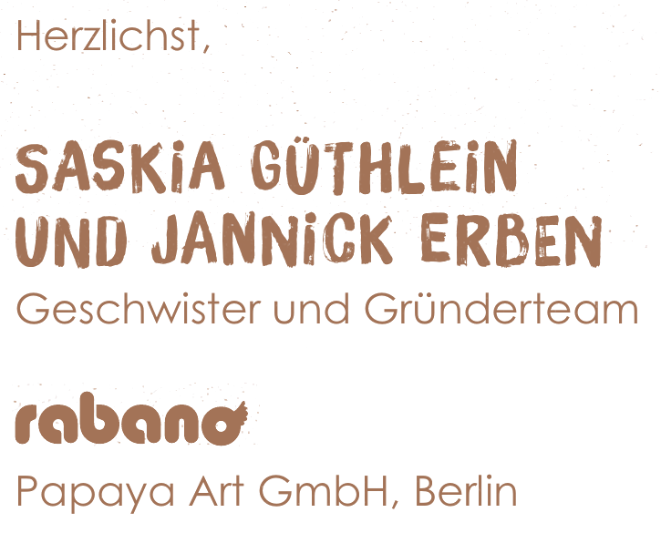 Herzlichst, Saskia Güthlein und Jannick Erben, Geschwister und Gründerteam, Rabano, Papaya Art GmbH, Berlin